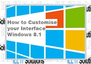 How To customise Interface Windows 8 | ILL IT Solutions Romford Essex